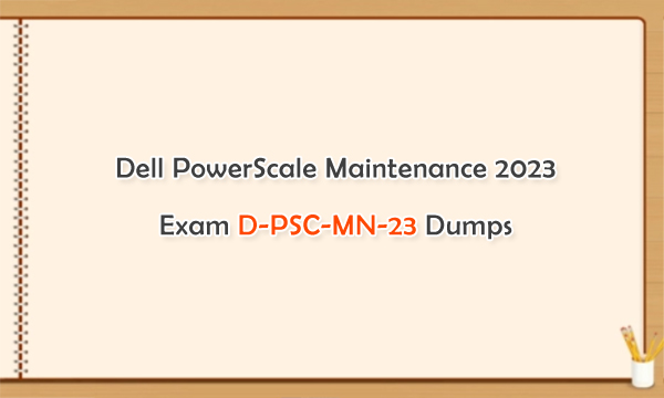 Dell PowerScale Maintenance 2023 Exam D-PSC-MN-23 Dumps