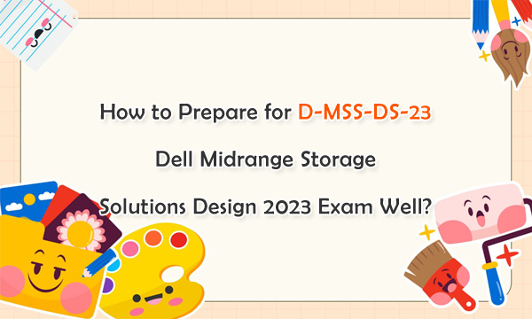 How to Prepare for D-MSS-DS-23 Del Midrange Storage Solutions Design 2023 Exam Well?