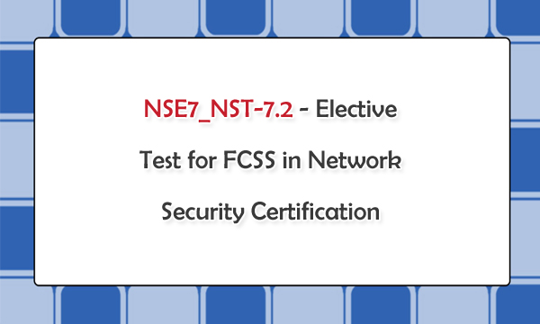 NSE7_NST-7.2 - Elective Test for FCSS in Network Security Certification