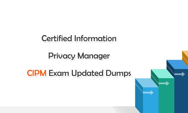 Certified Information Privacy Manager CIPM Exam Updated Dumps