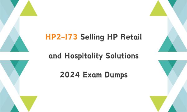 HP2-I73 Selling HP Retail and Hospitality Solutions 2024 Exam Dumps