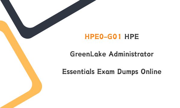 HPE0-G01 HPE GreenLake Administrator Essentials Exam Dumps Online