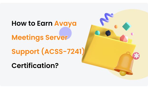 How to Earn Avaya Meetings Server Support (ACSS-7241) Certification?