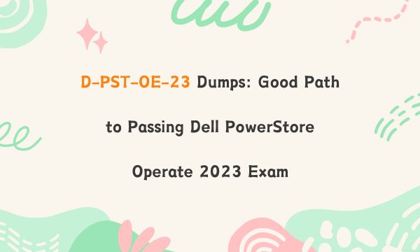 D-PST-OE-23 Dumps: Good Path to Passing Dell PowerStore Operate 2023 Exam