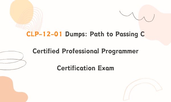 CLP-12-01 Dumps: Path to Passing C Certified Professional Programmer Certification Exam