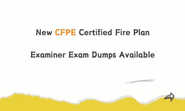 New CFPE Certified Fire Plan Examiner Exam Dumps Available