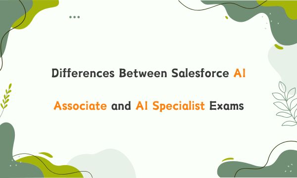 Differences Between Salesforce AI Associate and AI Specialist Exams