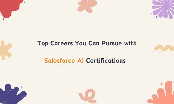 Top Careers You Can Pursue with Salesforce AI Certifications