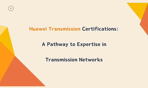 Huawei Transmission Certifications: A Pathway to Expertise in Transmission Networks